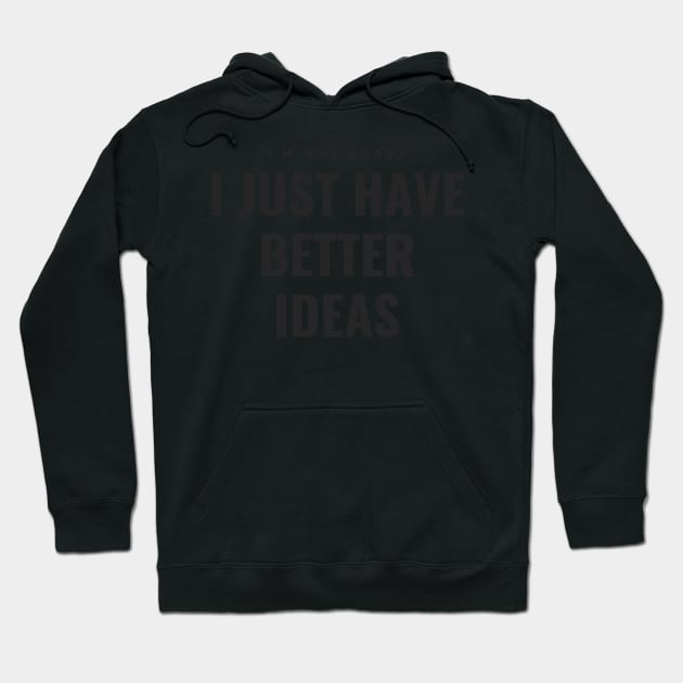 I’m not bossy, I just have better ideas Hoodie by Snapstergram